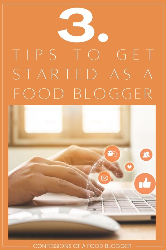 Three Tips for Getting Started as a Food Blogger