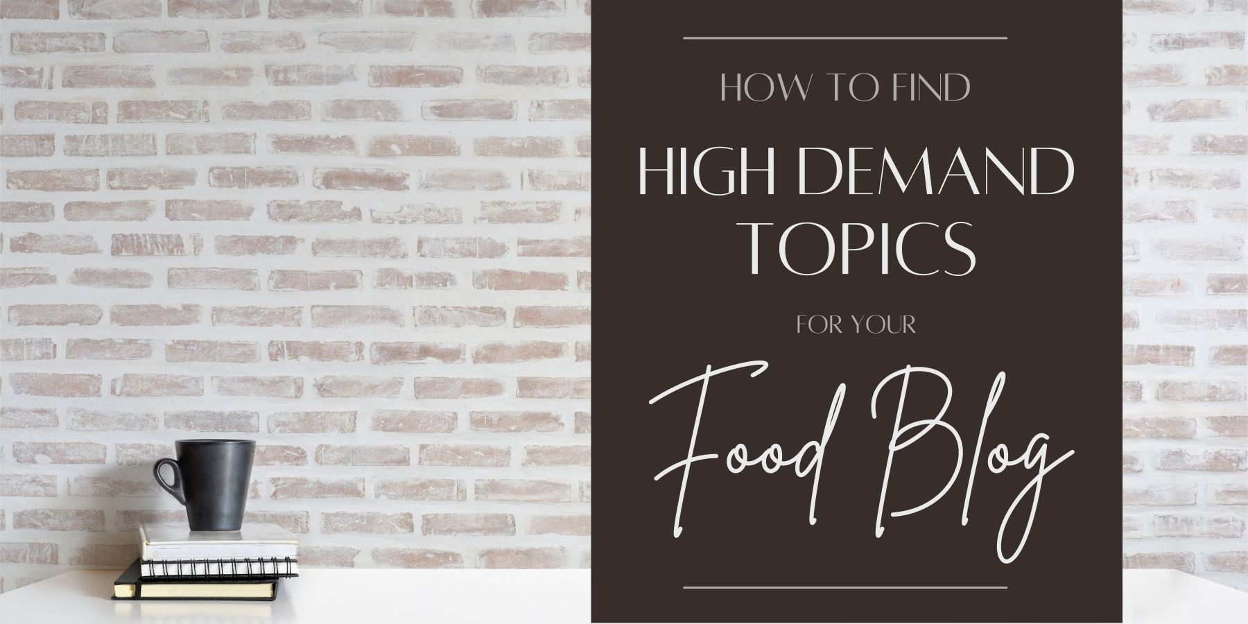 How to Find High Demand Blog Topics For Your Food Blog